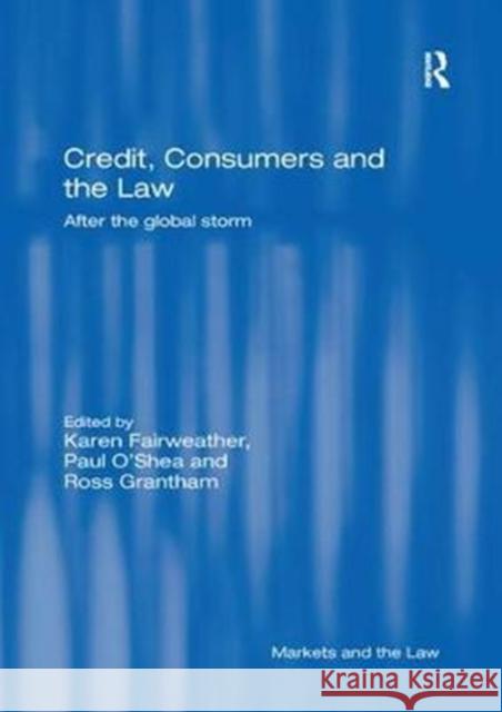 Credit, Consumers and the Law: After the Global Storm Karen Fairweather Paul O'Shea Ross Grantham 9781138358959