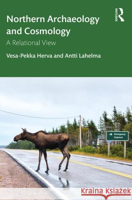 Northern Archaeology and Cosmology: A Relational View Herva, Vesa-Pekka 9781138359017 Routledge