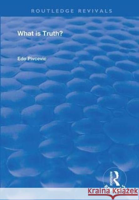 What Is Truth? Edo Pivcevic 9781138359048 Routledge