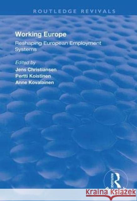 Working Europe: Reshaping European Employment Systems Jens Christiansen Pertti Koistinen Anne Kovalainen 9781138359079 Routledge