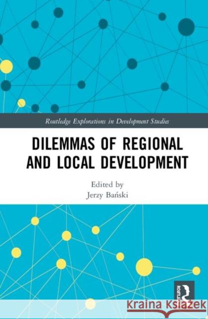 Dilemmas of Regional and Local Development Jerzy Bański 9781138359154 Routledge