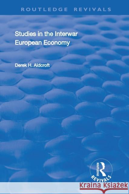 Studies in the Interwar European Economy Derek H. Aldcroft 9781138359697