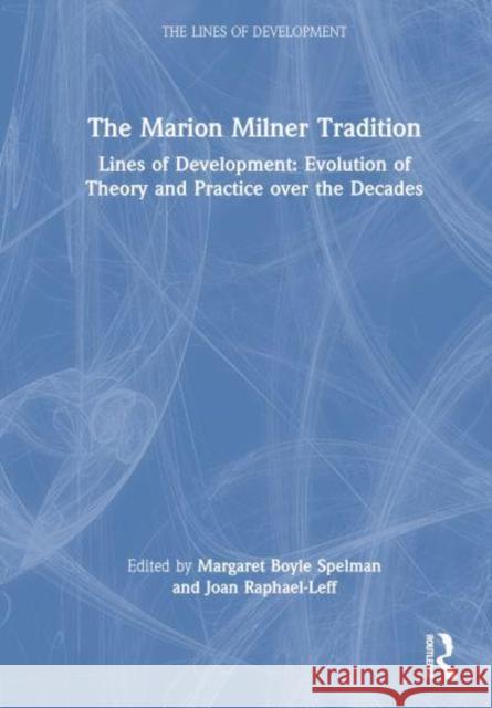 The Marion Milner Tradition: Lines of Development: Evolution of Theory and Practice Over the Decades Boyle Spelman, Margaret 9781138359703