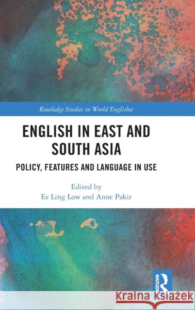 English in East and South Asia: Policy, Features and Language in Use Ee Ling Low Anne Pakir 9781138359857 Routledge