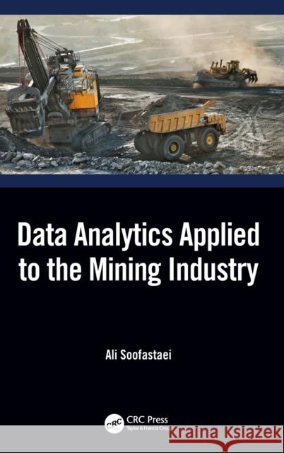 Data Analytics Applied to the Mining Industry Ali Soofastaei 9781138360006 CRC Press