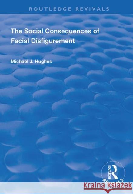 The Social Consequences of Facial Disfigurement Michael J. Hughes 9781138360181 Routledge