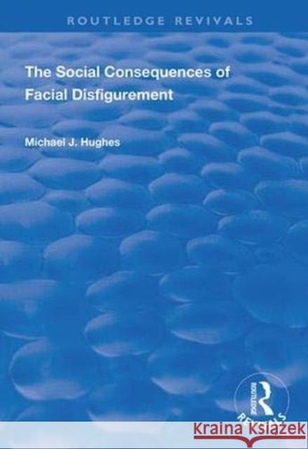 The Social Consequences of Facial Disfigurement Michael J. Hughes 9781138360198 Routledge