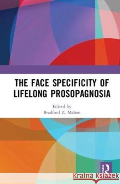 The Face Specificity of Lifelong Prosopagnosia Bradford Z. Mahon 9781138360594 Routledge