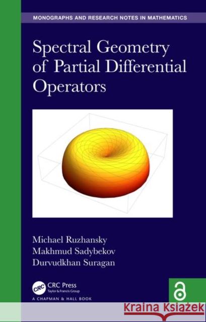 Spectral Geometry of Partial Differential Operators Michael Ruzhansky Makhmud Sadybekov Durvudkhan Suragan 9781138360716