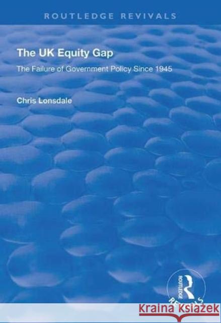 The UK Equity Gap: The Failure of Government Policy Since 1945 Chris Lonsdale 9781138360723 Routledge