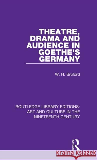 Theatre, Drama and Audience in Goethe's Germany W. H. Bruford 9781138360730 Taylor and Francis