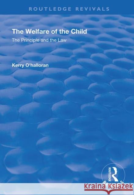The Welfare of the Child: The Principle and the Law Kerry O'Halloran 9781138360778 Routledge