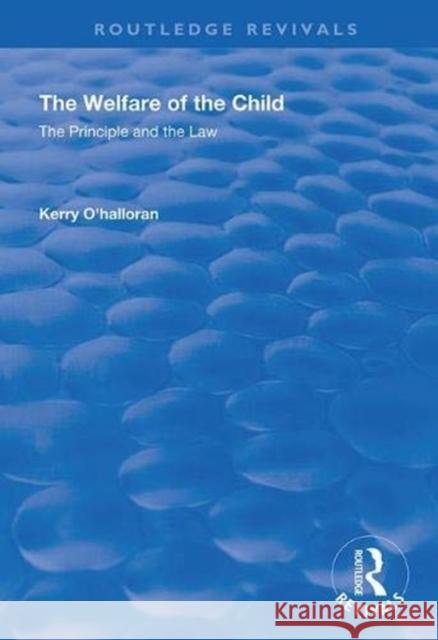 The Welfare of the Child: The Principle and the Law Kerry O'Halloran 9781138360808 Routledge
