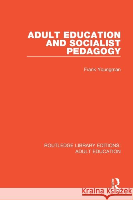 Adult Education and Socialist Pedagogy Frank Youngman 9781138360877 Routledge