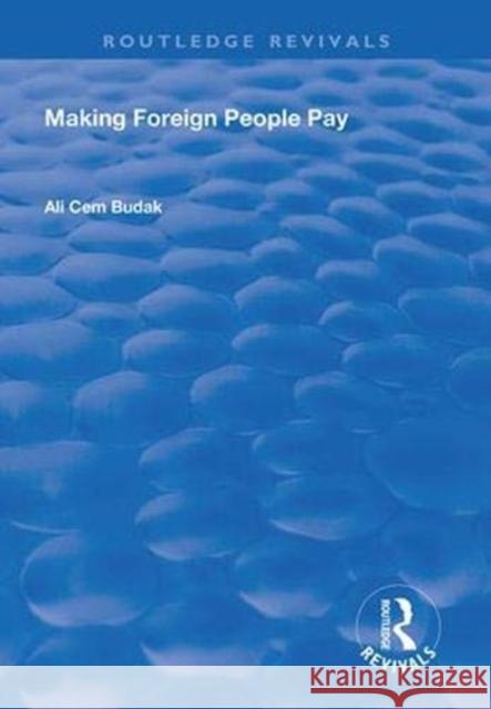 Making Foreign People Pay Ali Cem Budak 9781138361058 Routledge
