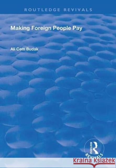 Making Foreign People Pay Ali Cem Budak 9781138361089 Routledge