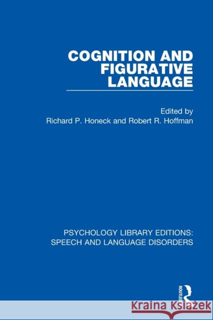 Cognition and Figurative Language Richard P. Honeck Robert R. Hoffman 9781138361096 Routledge