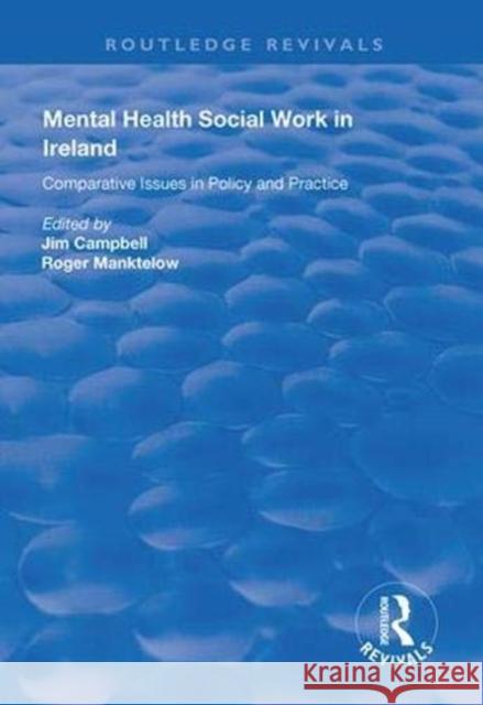 Mental Health Social Work in Ireland: Comparative Issues in Policy and Practice Jim Campbell Roger Manktelow 9781138361287 Routledge