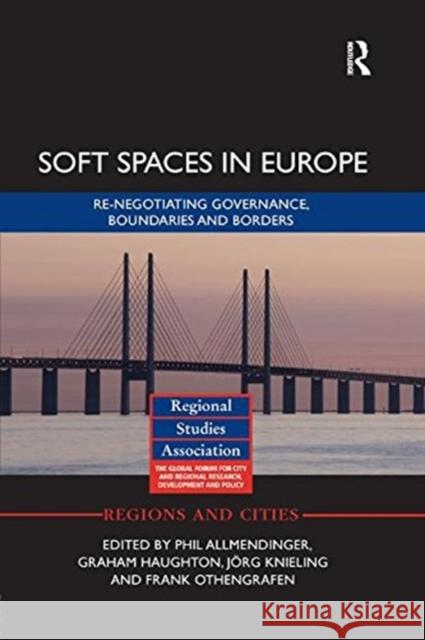 Soft Spaces in Europe: Re-Negotiating Governance, Boundaries and Borders Allmendinger, Phil 9781138361362 Routledge