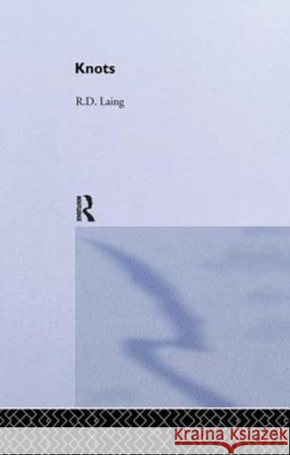 Knots: Selected Works of Rd Laing: Vol 7 Laing, R. D. 9781138361751 Selected Works of R D Laing