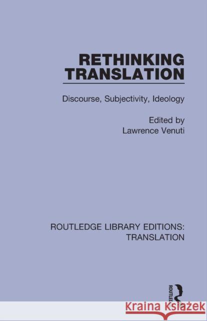 Rethinking Translation: Discourse, Subjectivity, Ideology Lawrence Venuti 9781138361874