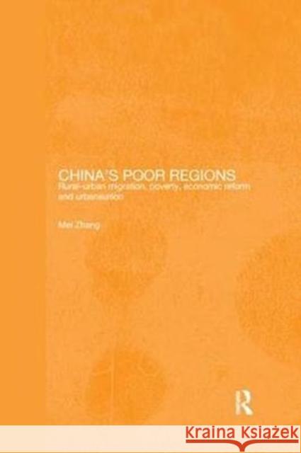 China's Poor Regions: Rural-Urban Migration, Poverty, Economic Reform and Urbanisation Zhang, Mei 9781138362031