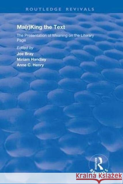 Ma(r)King the Text: The Presentation of Meaning on the Literary Page Joe Bray Miriam Handley Anne C. Henry 9781138362062