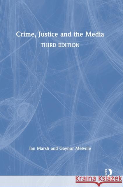 Crime, Justice and the Media Ian Marsh Gaynor Melville 9781138362246 Routledge