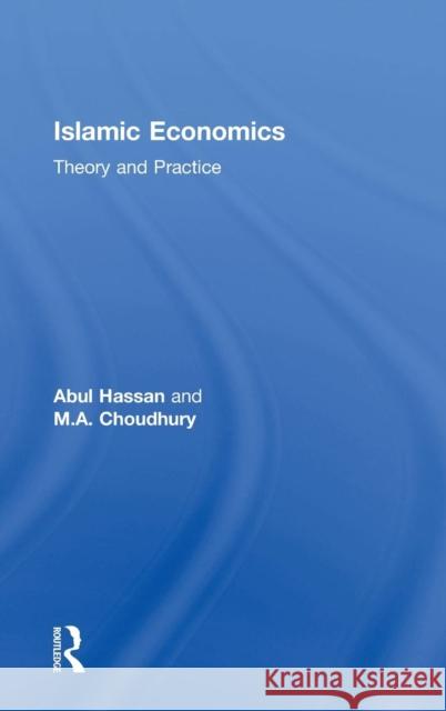 Islamic Economics: Theory and Practice Abul Hassan M. a. Choudhury 9781138362413