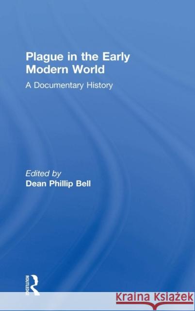 Plague in the Early Modern World: A Documentary History Dean Phillip Bell 9781138362482 Routledge