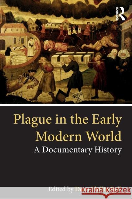 Plague in the Early Modern World: A Documentary History Dean Phillip Bell 9781138362499