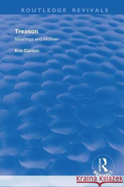Treason: Meanings and Motives Eric Carlton 9781138362550 Routledge