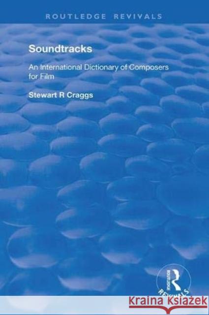 Soundtracks: An International Dictionary of Composers for Film Craggs, Stewart R. 9781138362710