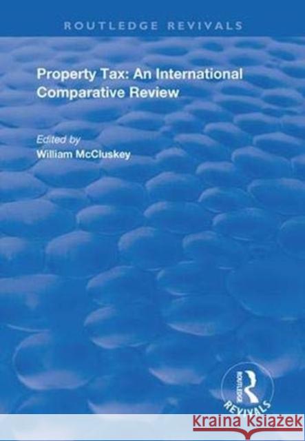 Property Tax: An International Comparative Review William McCluskey 9781138362772