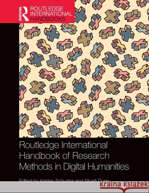Routledge International Handbook of Research Methods in Digital Humanities Stuart Dunn Kristen Schuster 9781138363021 Routledge