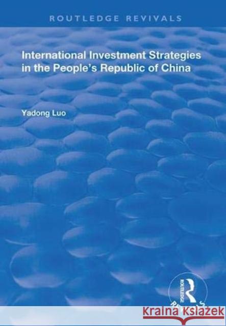 International Investment Strategies in the People's Republic of China Yadong Luo 9781138363090 Routledge