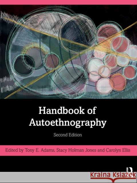 Handbook of Autoethnography Tony E. Adams Stacy Holma Carolyn Ellis 9781138363120 Routledge