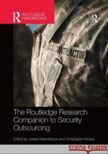 The Routledge Research Companion to Security Outsourcing Berndtsson, Joakim (University of Gothenburg, Sweden)|||Kinsey, Christopher (King's College, London, UK) 9781138364028