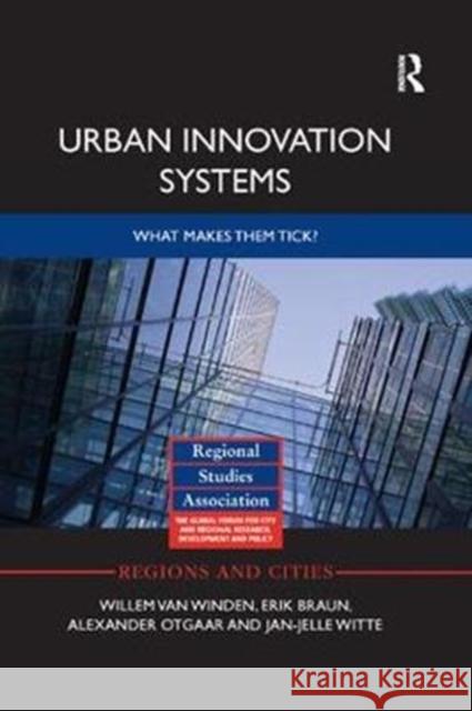 Urban Innovation Systems: What Makes Them Tick? van Winden, Willem (Erasmus School of Economics, the Netherlands)|||Braun, Erik (Erasmus School of Economics, the Nether 9781138364073 