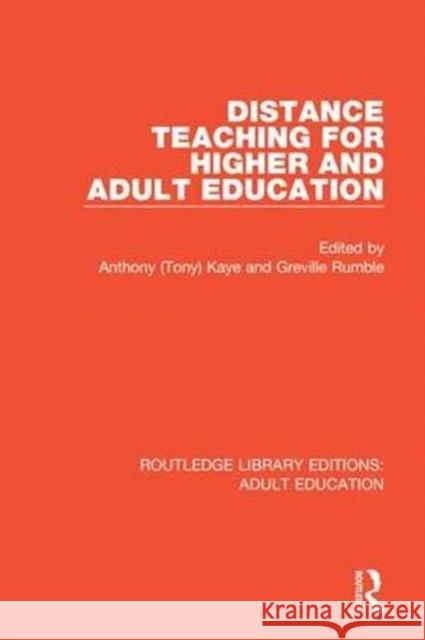 Distance Teaching for Higher and Adult Education Anthony (Tony) Kaye Greville Rumble 9781138364219