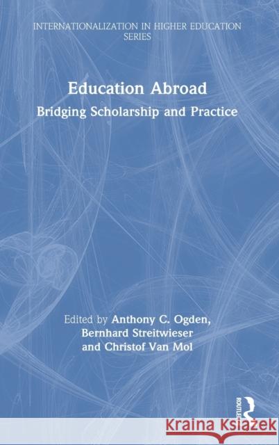 Education Abroad: Bridging Scholarship and Practice Anthony C. Ogden Bernard Streitweiser Christof Va 9781138364271 Routledge