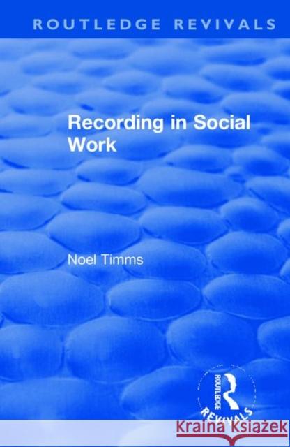 Recording in Social Work Noel Timms 9781138364486