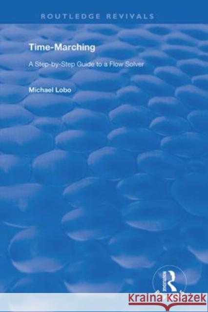 Time-Marching: A Step-By-Step Guide to a Flow Solver Michael Lobo 9781138364523 Routledge