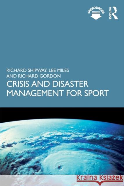 Crisis and Disaster Management for Sport Richard Shipway Lee Miles Richard Gordon 9781138364592 Routledge
