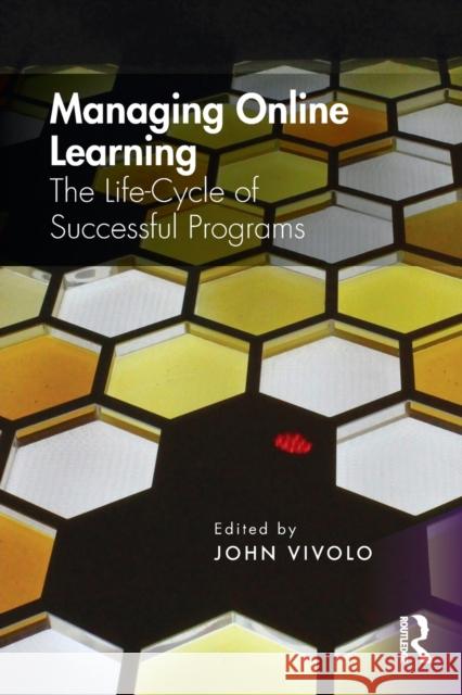 Managing Online Learning: The Life-Cycle of Successful Programs Vivolo, John 9781138364752 Routledge