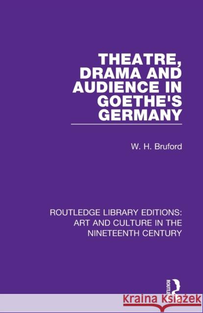 Theatre, Drama and Audience in Goethe's Germany W. H. Bruford 9781138364837 Routledge