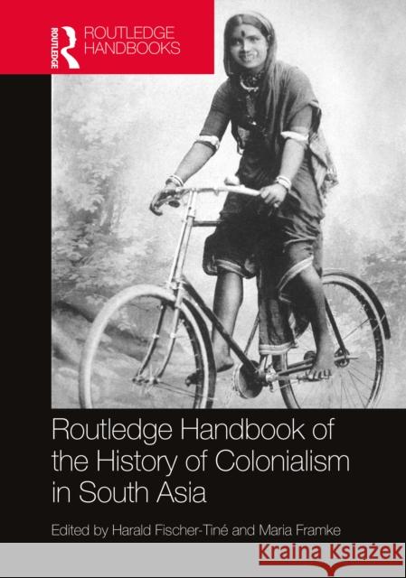 Routledge Handbook of the History of Colonialism in South Asia Fischer-Tin Maria Framke 9781138364844 Routledge