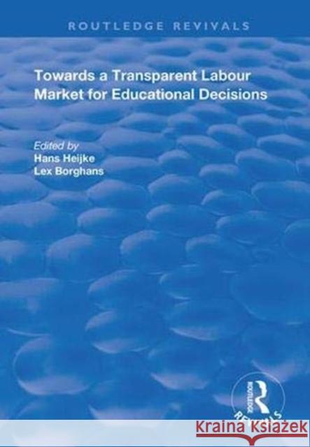 Towards a Transparent Labour Market for Educational Decisions Han Heijke Lex Borghans  9781138364950 Routledge