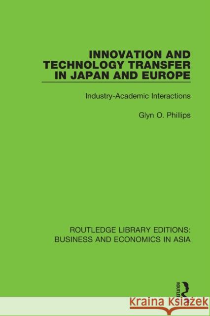 Innovation and Technology Transfer in Japan and Europe: Industry-Academic Interactions Glyn O. Phillips 9781138365070 Routledge