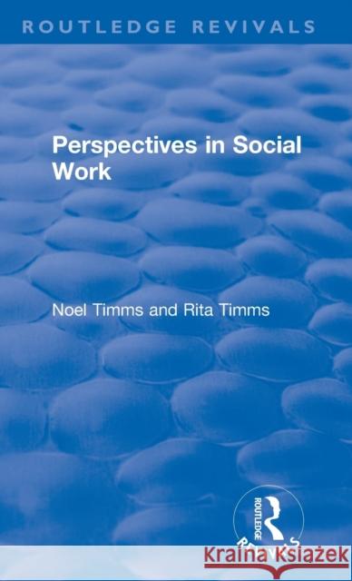 Perspectives in Social Work Noel Timms Rita Timms 9781138365193 Routledge